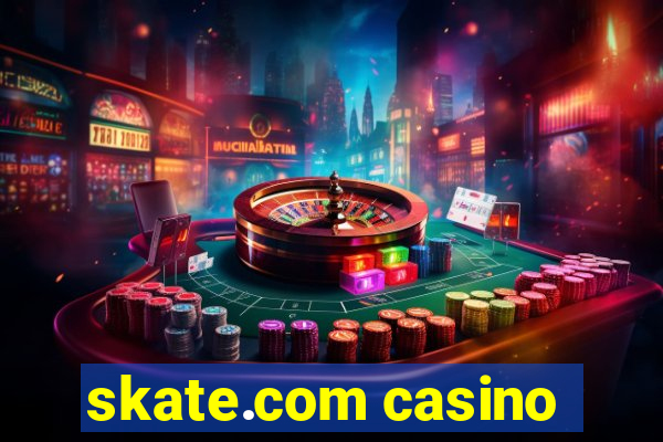 skate.com casino